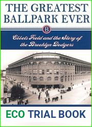 The Greatest Ballpark Ever: Ebbets Field and the Story of the Brooklyn Dodgers