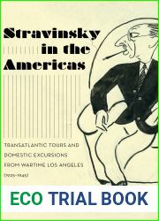 Stravinsky in the Americas: Transatlantic Tours and Domestic Excursions from Wartime Los Angeles (1925-1945)