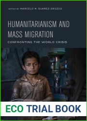 Humanitarianism and Mass Migration: Confronting the World Crisis