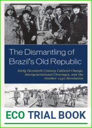 The Dismantling of Brazil|s Old Republic: Early Twentieth Century Cultural Change, Intergenerational Cleavages, and the October 1930 Revolution