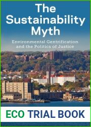 The Sustainability Myth: Environmental Gentrification and the Politics of Justice