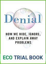 Denial: How We Hide, Ignore, and Explain Away Problems