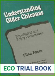 Understanding Older Chicanas: Sociological and Policy Perspectives (SAGE Series on Race and Ethnic Relations)
