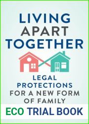 Living Apart Together: Legal Protections for a New Form of Family (Families, Law, and Society, 15)