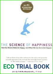 The Science of Happiness: How Our Brains Make Us Happy - and What We Can Do to Get Happier