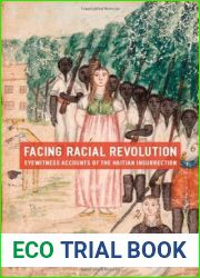 Facing Racial Revolution: Eyewitness Accounts of the Haitian Insurrection