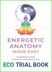 Energetic Anatomy Made Easy: Create Better Health through an Understanding of Your Chakras and Meridians