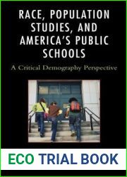 Race, Population Studies, and America|s Public Schools: A Critical Demography Perspective (Race and Education in the Twenty-First Century)