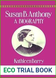 Susan B. Anthony: A Biography of a Singular Feminist