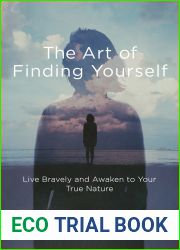 The Art of Finding Yourself: Live Bravely and Awaken to Your True Nature