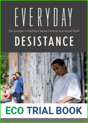 Everyday Desistance: The Transition to Adulthood Among Formerly Incarcerated Youth (Critical Issues in Crime and Society)