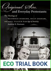 Original Sin and Everyday Protestants: The Theology of Reinhold Niebuhr, Billy Graham, and Paul Tillich in an Age of Anxiety by Andrew S. Finstuen (2014-12-01)