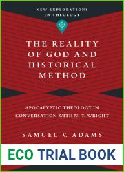 The Reality of God and Historical Method: Apocalyptic Theology in Conversation with N. T. Wright (New Explorations in Theology)