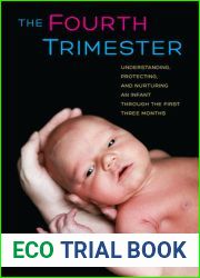 The Fourth Trimester: Understanding, Protecting, and Nurturing an Infant through the First Three Months