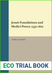Jesuit Foundations and Medici Power 1532-1621 (Jesuit Studies) (Jesuit Studies, 7)