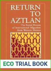 Return to Aztlan: The Social Process of International Migration from Western Mexico (Volume 1) (Studies in Demography)