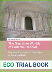 The Narrative Worlds of Paul the Deacon: Between Empires and Identities in Lombard Italy