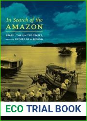 In Search of the Amazon: Brazil, the United States, and the Nature of a Region (American Encounters Global Interactions)