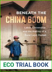 Beneath the China Boom: Labor, Citizenship, and the Making of a Rural Land Market