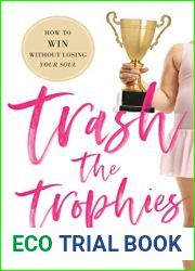 Trash the Trophies: How to Win Without Losing Your Soul