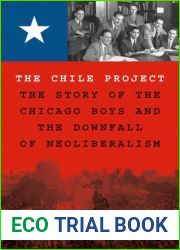 The Chile Project: The Story of the Chicago Boys and the Downfall of Neoliberalism