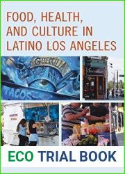 Food, Health, and Culture in Latino Los Angeles (Rowman and Littlefield Studies in Food and Gastronomy)