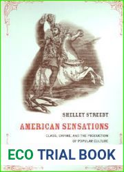 American Sensations: Class, Empire, And The Production Of Popular Culture (American Crossroads) (Volume 9)