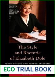 The Style and Rhetoric of Elizabeth Dole: Public Persona and Political Discourse by Friedman, Rachel B., Lee, Ronald E. (2013) Hardcover