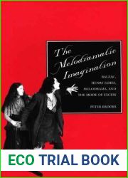 The Melodramatic Imagination: Balzac, Henry James, Melodrama, and the Mode of Excess