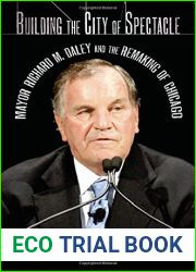 Building the City of Spectacle: Mayor Richard M. Daley and the Remaking of Chicago