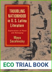 Troubling Nationhood in U.S. Latina Literature: Explorations of Place and Belonging (Latinidad: Transnational Cultures in the United States)