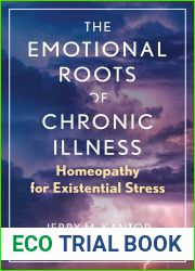The Emotional Roots of Chronic Illness: Homeopathy for Existential Stress