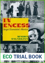 In Excess: Sergei Eisenstein|s Mexico (Cinema and Modernity)