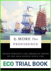 By More Than Providence: Grand Strategy and American Power in the Asia Pacific Since 1783