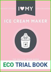 I Love My Ice Cream Maker: The only ice cream maker recipe book you|ll ever need (I Love My…)