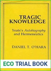 Tragic Knowledge: Yeats|s Autobiography and Hermeneutics