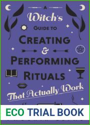 A Witch|s Guide to Creating and Performing Rituals: That Actually Work