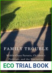 Family Trouble: Middle-Class Parents, Children|s Problems, and the Disruption of Everyday Life