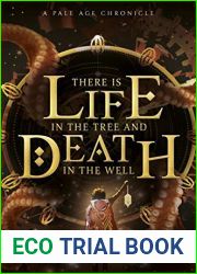 There Is Life in the Tree and Death in the Well (Combat of Natures, Book 1): A Pale Age Chronicle