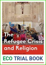 The Refugee Crisis and Religion: Secularism, Security and Hospitality in Question (Critical Perspectives on Religion in International Politics)