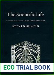 The Scientific Life: A Moral History of a Late Modern Vocation