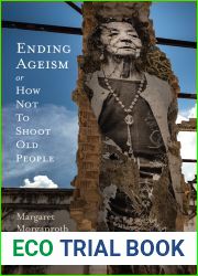 Ending Ageism, or How Not to Shoot Old People (Global Perspectives on Aging)