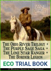 The Ohio River Trilogy + The Purple Sage Saga + The Lone Star Ranger + The Border Legion