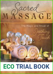 Sacred Massage: The Magic and Ritual of Soothing Touch