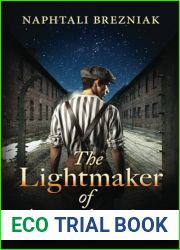 The Lightmaker of Auschwitz: A WW2 Historical Page-Turner Based on the True Story of a Holocaust Survivor