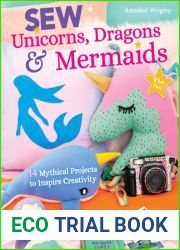 Sew Unicorns, Dragons and Mermaids, What Fun!: 14 Mythical Projects to Inspire Creativity