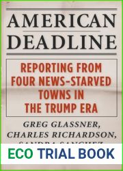 American Deadline: Reporting from Four News-Starved Towns in the Trump Era
