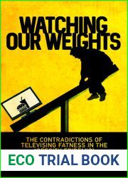 Watching Our Weights: The Contradictions of Televising Fatness in the Obesity Epidemic