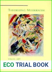 Theorizing Modernism: Visual Art and the Critical Tradition