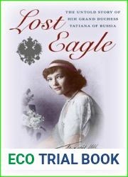 Lost Eagle: The Untold Story of HIH Grand Duchess Tatiana of Russia